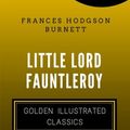 Cover Art for 9781530222254, Little Lord Fauntleroy: By Frances Hodgson Burnett - Illustrated by Frances Hodgson Burnett