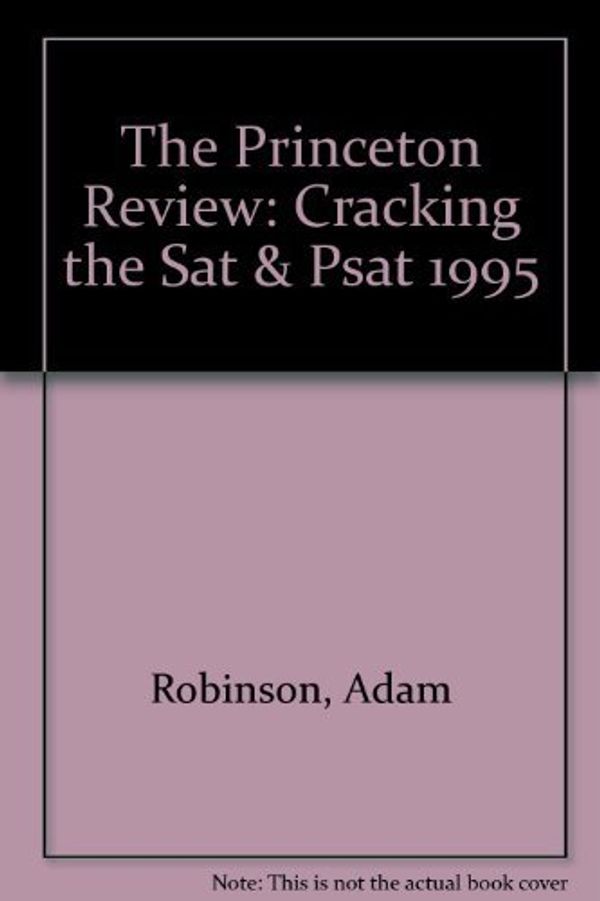 Cover Art for 9780679753384, Cracking the SAT and PSAT, 1995 by Adam Robinson