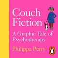 Cover Art for B08J4GHWQ3, Couch Fiction: A Graphic Tale of Psychotherapy by Philippa Perry, Flo Perry