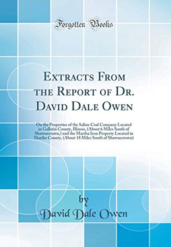 Cover Art for 9780656498680, Extracts From the Report of Dr. David Dale Owen: On the Properties of the Saline Coal Company Located in Gallatin County, Illinois, (About 6 Miles ... Hardin County, (About 18 Miles South of Shawn by David Dale Owen