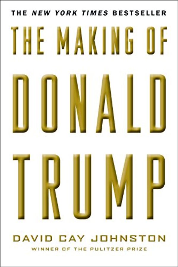 Cover Art for B01GYPLR1U, The Making of Donald Trump by David Cay Johnston