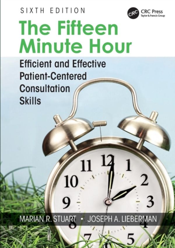 Cover Art for 9781138497719, The Fifteen Minute Hour: Efficient and Effective PatientCentered Consultation Skills, Sixth Edition by Marian R. Stuart