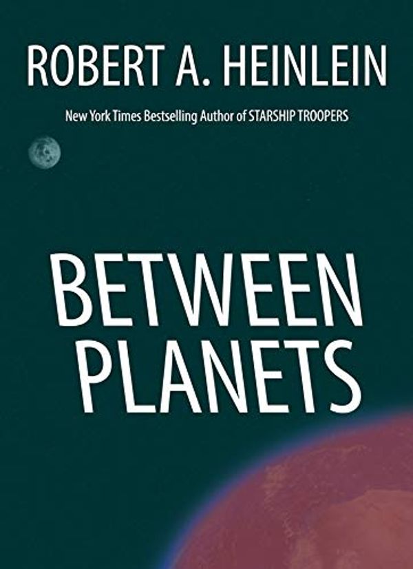 Cover Art for B08QYRP43T, Between Planets by Robert A. Heinlein