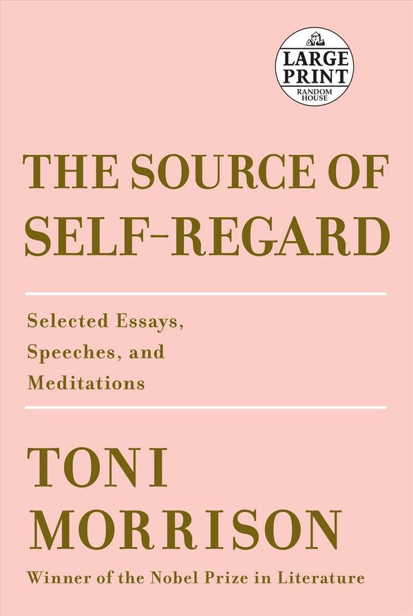 Cover Art for 9781984883247, The Source of Self-Regard: Selected Essays, Speeches, and Meditations (Random House Large Print) by Toni Morrison