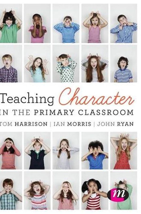 Cover Art for 9781473952164, Teaching Character in the Primary Classroom by Tom Harrison