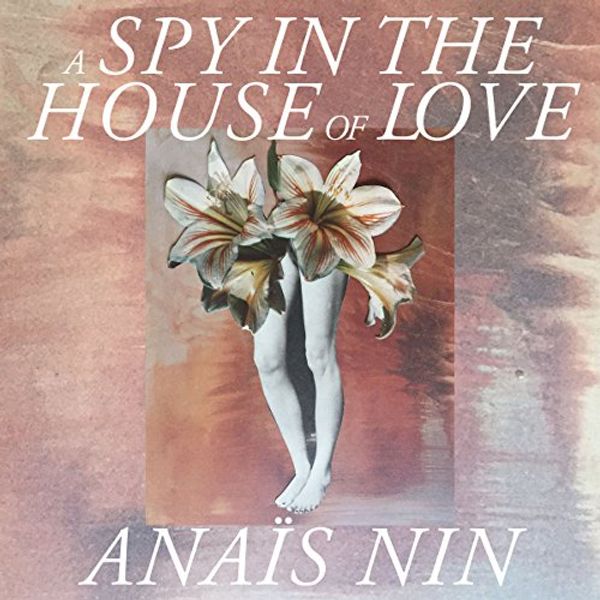 Cover Art for B071K9N8ZT, A Spy in the House of Love by Anais Nin