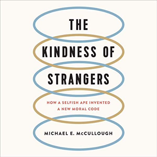 Cover Art for B08KWMHT7W, The Kindness of Strangers: How a Selfish Ape Invented a New Moral Code by Michael E. McCullough