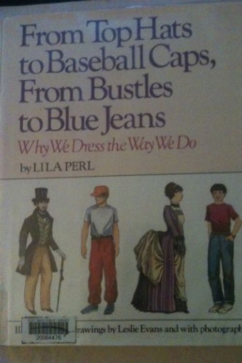 Cover Art for 9780899198729, From Top Hats to Baseball Caps, from Bustles to Blue Jeans by Lila Perl