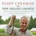 Cover Art for B07HL58FR4, The New Organic Grower, 3rd Edition: A Master's Manual of Tools and Techniques for the Home and Market Gardener, 30th Anniversary Edition by Eliot Coleman