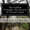 Cover Art for 9781500258009, The Golden TriangleThe Return of Arsene Lupin by Le Blanc, Maurice