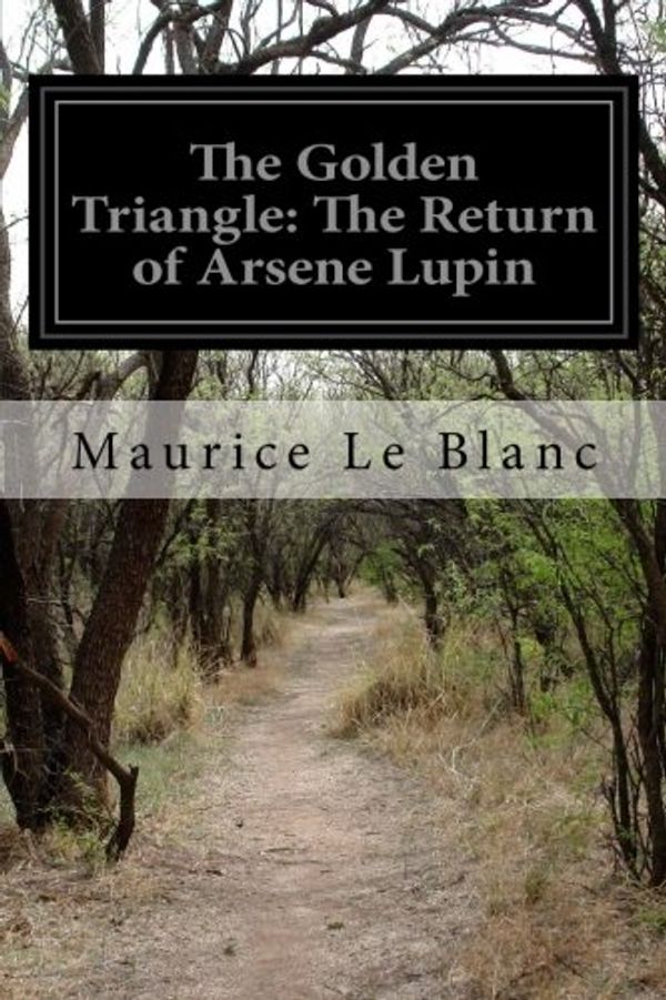 Cover Art for 9781500258009, The Golden TriangleThe Return of Arsene Lupin by Le Blanc, Maurice