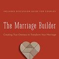 Cover Art for 9781543604559, The Marriage Builder: Creating True Oneness to Transform Your Marriage by Dick Hill