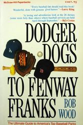 Cover Art for 9780070717008, Dodger Dogs to Fenway Franks: The Ultimate Guide to America's Top Baseball Parks by Robert Wood