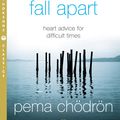 Cover Art for 9780007370085, When Things Fall Apart: Heart Advice for Difficult Times by Pema Chödrön