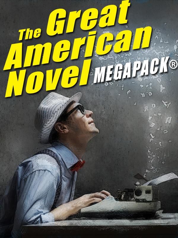 Cover Art for 9781479420025, The Great American Novel MEGAPACK&reg; by Stephen Vincent Benet