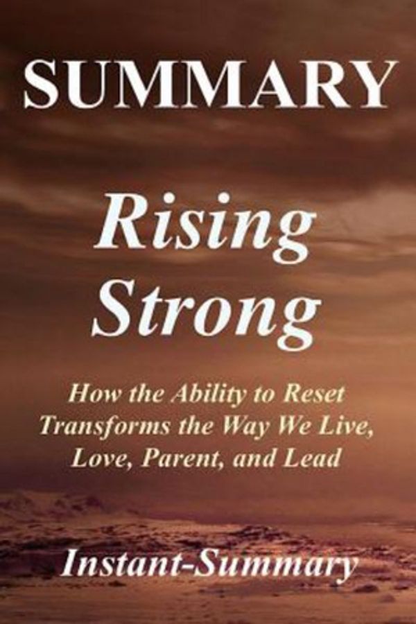 Cover Art for 9781981818853, Summary - Rising Strong: Book by Brene Brown - How the Ability to Reset Transforms the Way We Live, Love, Parent, and Lead (Summary - Rising Strong: A ... -  Paperback,Hardcover, Audible, Summary) by Instant-Summary