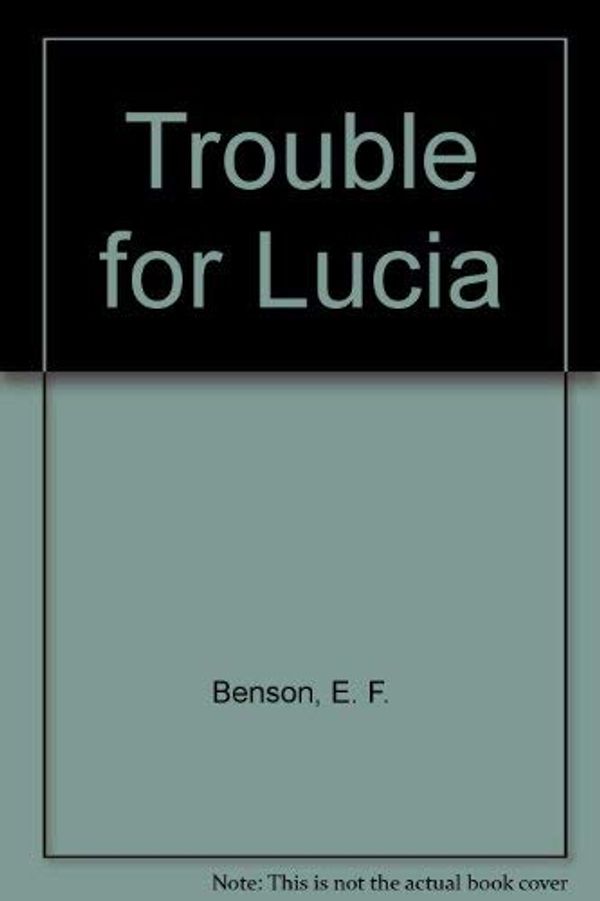 Cover Art for 9780745169972, Trouble for Lucia by E. F. Benson