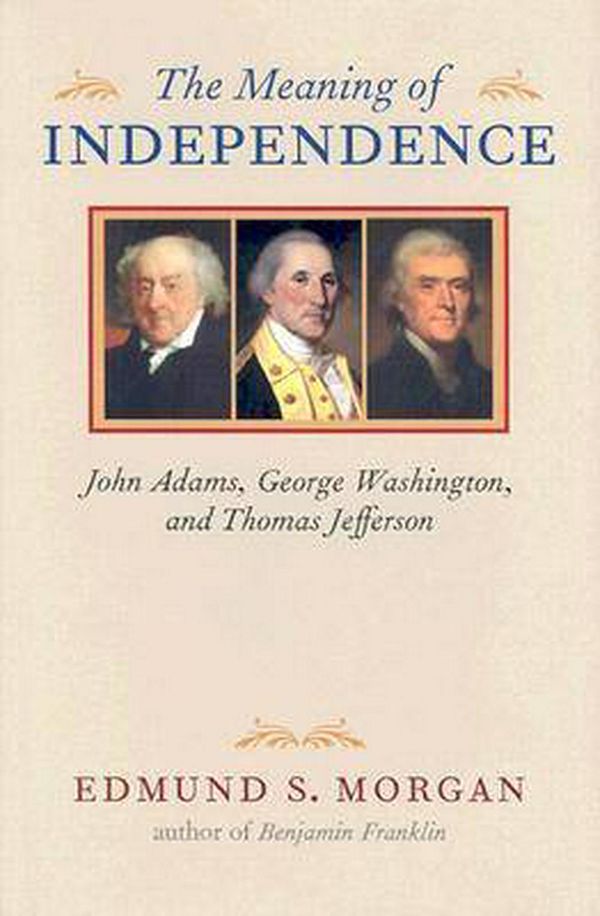 Cover Art for 9780813906942, The Meaning of Independence by Edmund S. Morgan