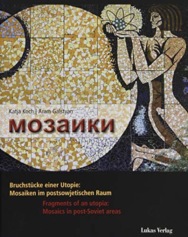 Cover Art for 9783867323000, Mosaiki: Bruchstücke einer Utopie: Mosaiken im postsowjetischen Raum / Fragments of an utopia: Mosaics in post Soviet areas by Katja Koch