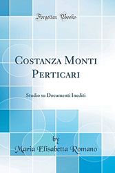 Cover Art for 9780364652886, Costanza Monti Perticari: Studio su Documenti Inediti (Classic Reprint) by Maria Elisabetta Romano