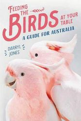Cover Art for 9781742236322, Feeding the Birds at Your Table: A guide for Australians by Darryl Jones