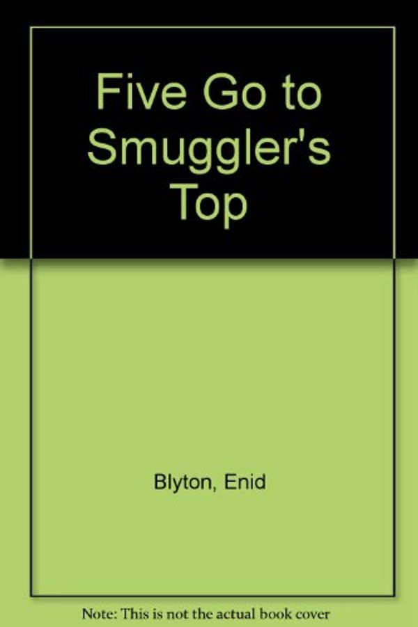 Cover Art for 9780340330159, Five Go to Smuggler's Top by Enid Blyton