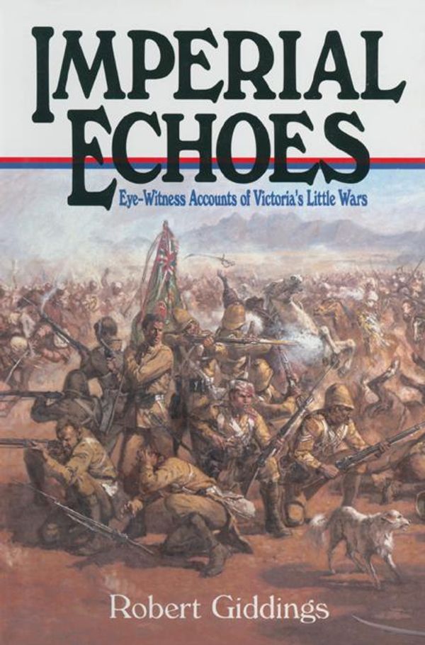 Cover Art for 9781473815421, Imperial EchoesEye-Witness Accounts of Victoria's Little Wars by Robert Giddings