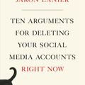 Cover Art for 9781250196682, Ten Arguments for Deleting Your Social Media Accounts Right Now by Jaron Lanier