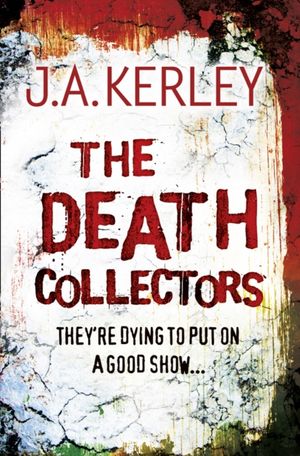 Cover Art for 9780007342303, The Death Collectors by J. A. Kerley