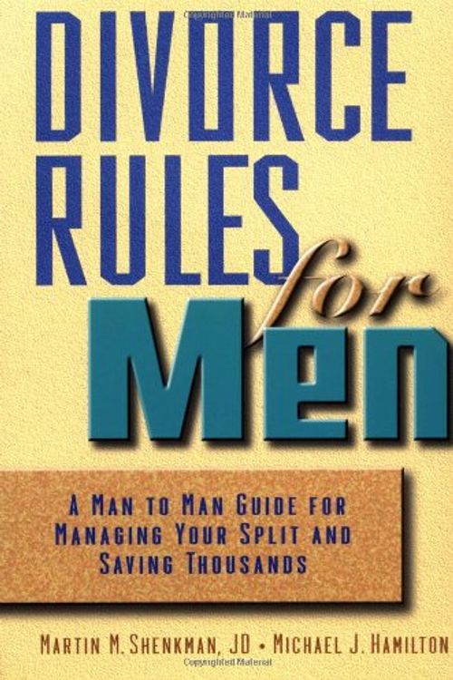 Cover Art for 9780471360292, Divorce Rules For Men: A Man to Man Guide for Managing Your Split and Saving Thousands by Martin M. Shenkman, Michael J. Hamilton