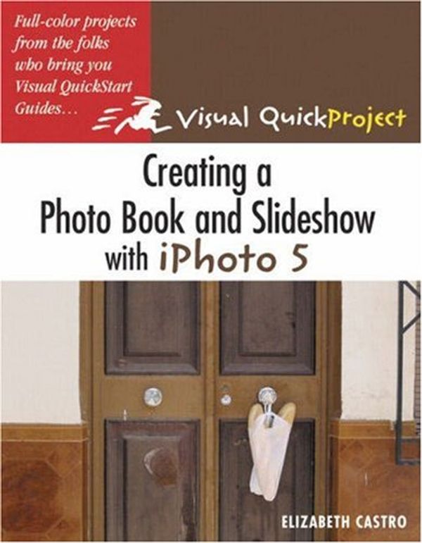 Cover Art for 9780321357526, Creating a Photo Book and Slideshow with Iphoto 5 by Elizabeth Castro