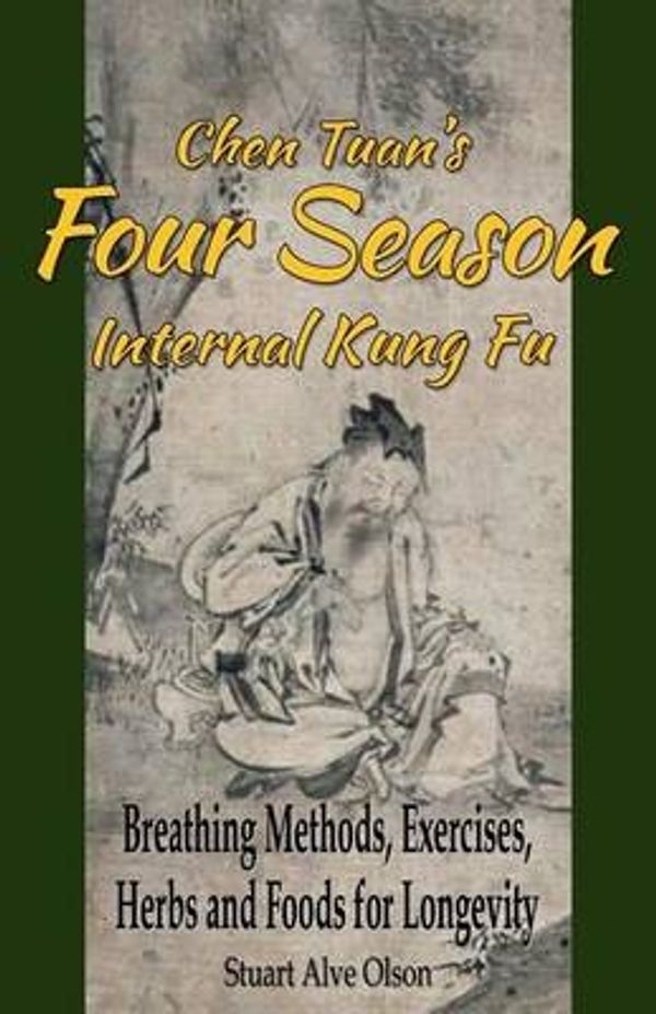 Cover Art for 9781533050106, Chen Tuan's Four Season Internal Kungfu: Breathing Methods, Exercises, Herbs and Foods for Longevity by Chen Tuan, Stuart Alve Olson