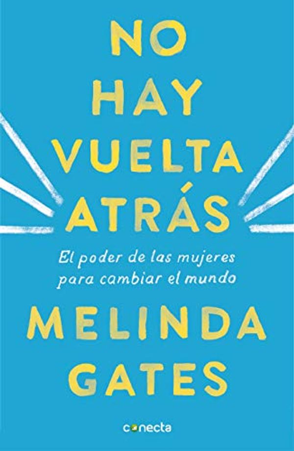 Cover Art for B07Q7872D8, No hay vuelta atrás: El poder de las mujeres para cambiar el mundo (Spanish Edition) by Melinda Gates