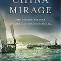 Cover Art for 2015316196673, The China Mirage: The Hidden History of American Disaster in Asia by James Bradley