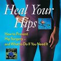 Cover Art for 9781630260972, Heal Your Hips: How to Prevent Hip Surgery -- And What to Do If You Need It by Robert Klapper