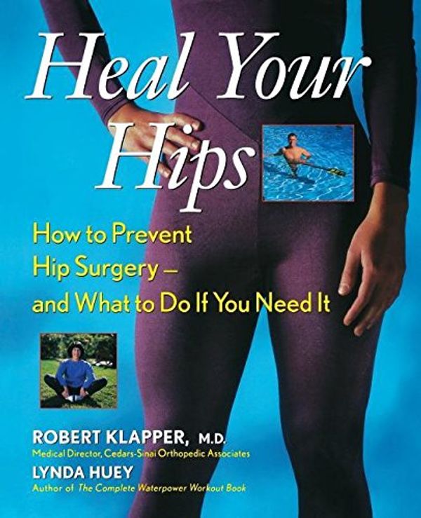 Cover Art for 9781630260972, Heal Your Hips: How to Prevent Hip Surgery -- And What to Do If You Need It by Robert Klapper