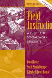 Cover Art for 9780205446186, Field Instruction: A Guide for Social Work Students (5th Edition) by David Royse, Surjit Singh Dhooper, Elizabeth Lewis Rompf