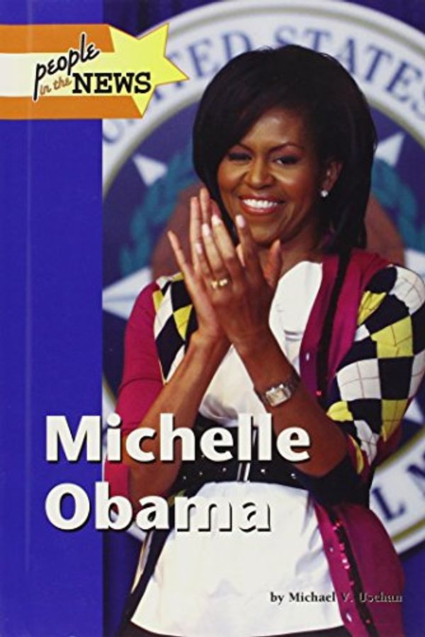 Cover Art for 9781420502091, Michelle Obama by Michael V. Uschan