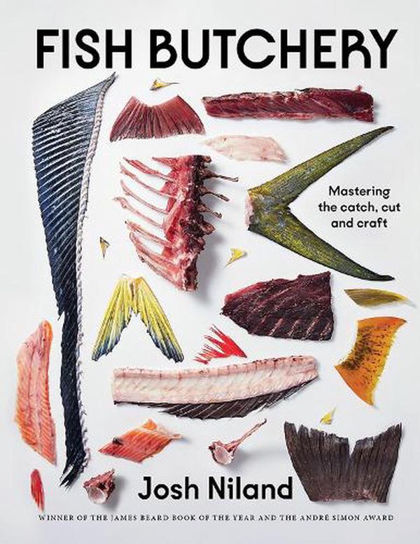 Cover Art for 9781743799192, Fish Butchery: Mastering The Catch, Cut, And Craft by Josh Niland