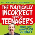 Cover Art for B004JF4ONG, The Politically Incorrect Guide to Teenagers by Nigel Latta