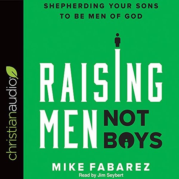 Cover Art for 9781545901328, Raising Men, Not Boys: Shepherding Your Sons to be Men of God by Mike Fabarez