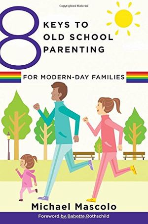 Cover Art for 9780393709360, 8 Keys to Old School Parenting for Modern-Day Families by Michael Mascolo