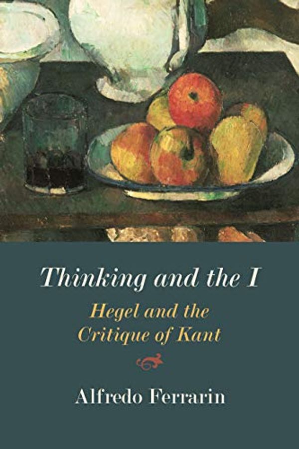Cover Art for B07P1C7ZPL, Thinking and the I: Hegel and the Critique of Kant by Ferrarin, Alfredo