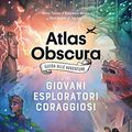 Cover Art for 9788891822253, Atlas obscura. Guida alle avventure per giovani esploratori coraggiosi by Dylan Thuras, Rosemary Mosco