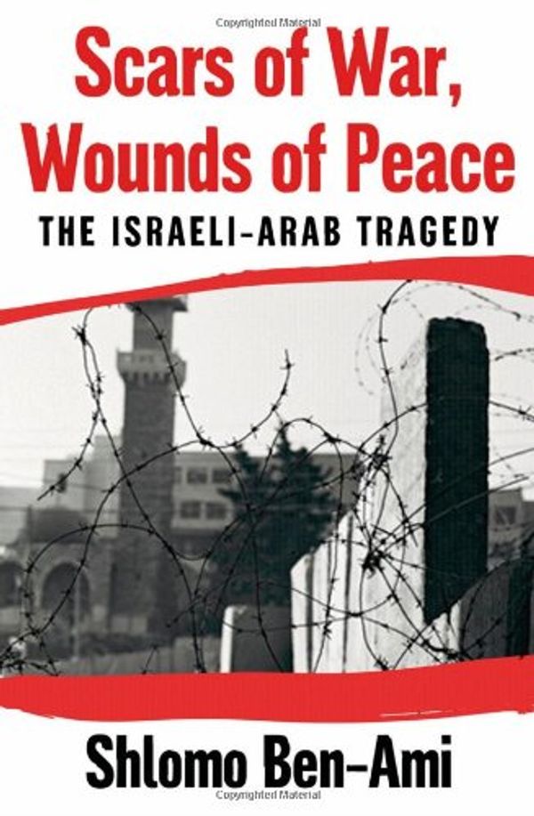 Cover Art for 9780195181586, Scars of War, Wounds of Peace by Shlomo Ben-Ami