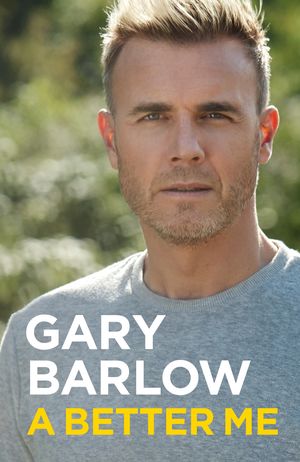 Cover Art for 9781911600572, A Better Me by Gary Barlow