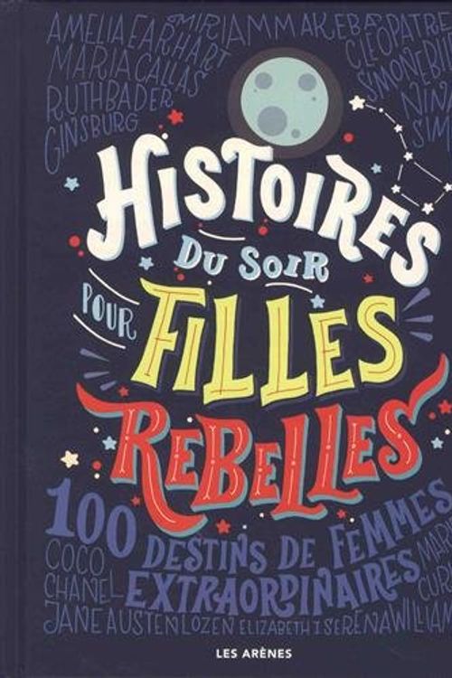 Cover Art for 9782352046783, Histoires du soir pour filles rebelles : 100 destins de femmes extraordinaires by Elena Faville, Francesca Cavallo