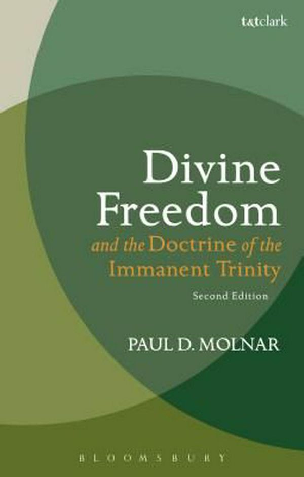 Cover Art for 9780567656797, Divine Freedom and the Doctrine of the Immanent Trinity: In Dialogue with Karl Barth and Contemporary Theology (T&t Clark Studies in Systematic Theology) by Paul D. Molnar