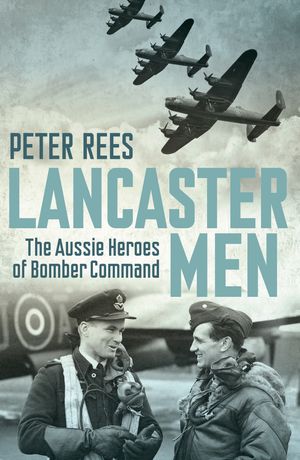Cover Art for 9781760113032, Lancaster Men by Peter Rees