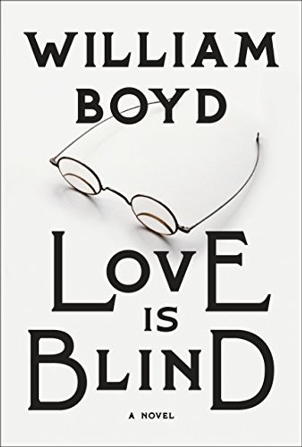 Cover Art for 9780525655268, Love Is Blind by William Boyd